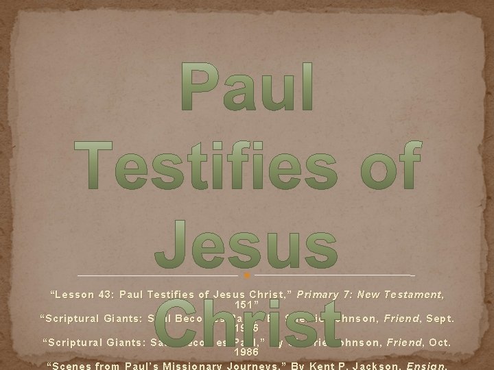 “Lesson 43: Paul Testifies of Jesus Christ, ” Primary 7: New Testament, 151” “Scriptural