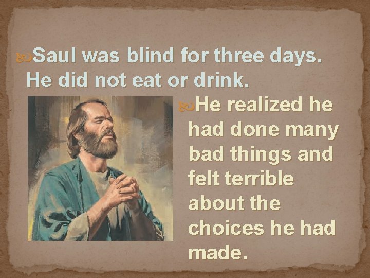  Saul was blind for three days. He did not eat or drink. He