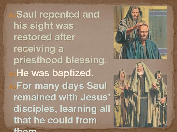  Saul repented and his sight was restored after receiving a priesthood blessing. He