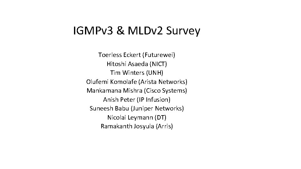 IGMPv 3 & MLDv 2 Survey Toerless Eckert (Futurewei) Hitoshi Asaeda (NICT) Tim Winters