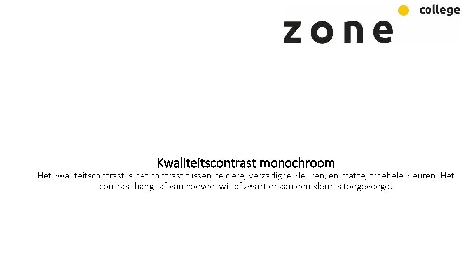 Kwaliteitscontrast monochroom Het kwaliteitscontrast is het contrast tussen heldere, verzadigde kleuren, en matte, troebele