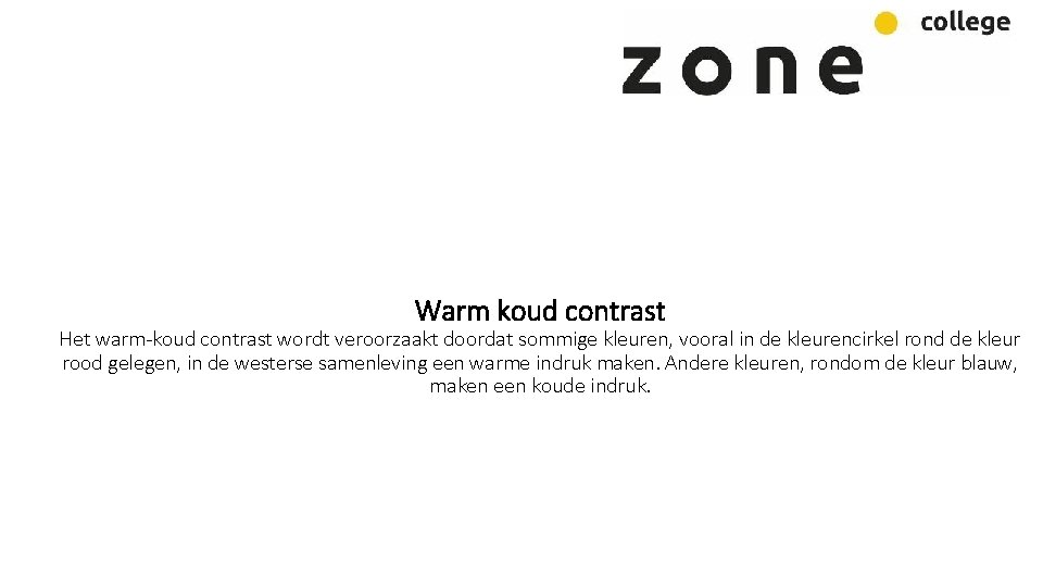 Warm koud contrast Het warm-koud contrast wordt veroorzaakt doordat sommige kleuren, vooral in de