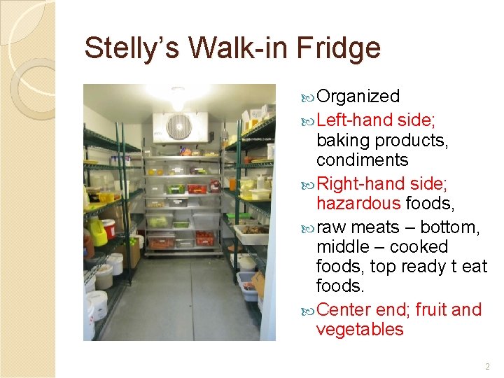 Stelly’s Walk-in Fridge Organized Left-hand side; baking products, condiments Right-hand side; hazardous foods, raw