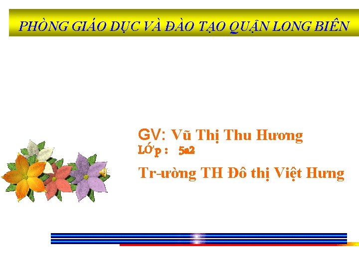 PHÒNG GIÁO DỤC VÀ ĐÀO TẠO QUẬN LONG BIÊN GV: Vũ Thị Thu Hương