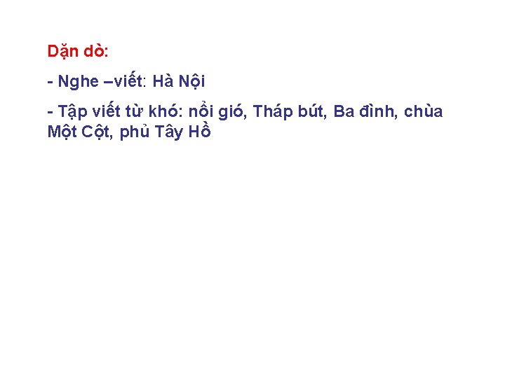 Dặn dò: - Nghe –viết: Hà Nội - Tập viết từ khó: nổi gió,