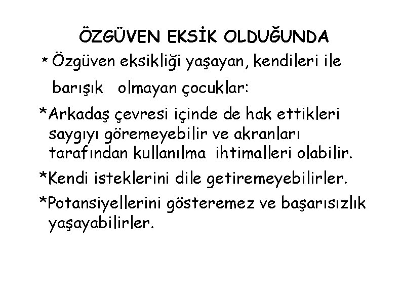 ÖZGÜVEN EKSİK OLDUĞUNDA * Özgüven eksikliği yaşayan, kendileri ile barışık olmayan çocuklar: *Arkadaş çevresi