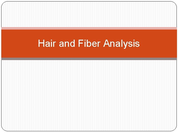 Hair and Fiber Analysis 