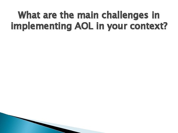 What are the main challenges in implementing AOL in your context? 