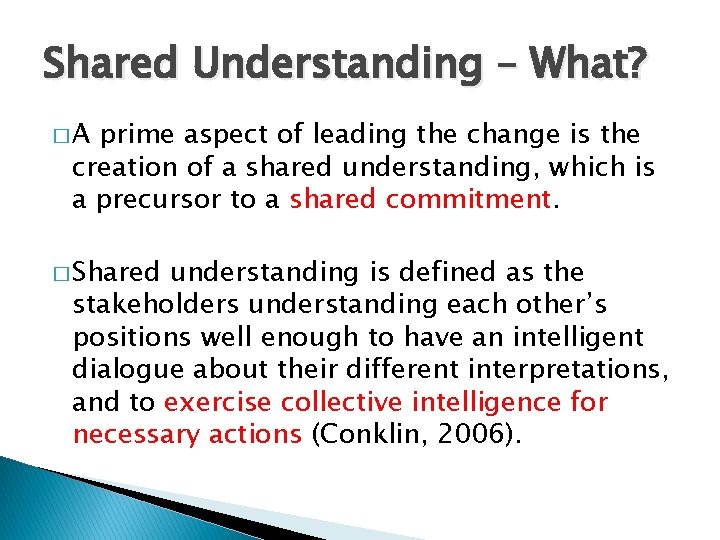 Shared Understanding – What? �A prime aspect of leading the change is the creation
