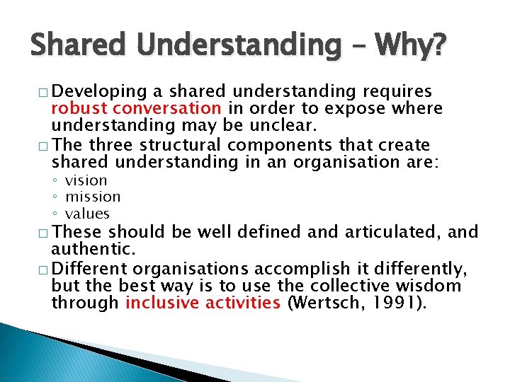 Shared Understanding – Why? � Developing a shared understanding requires robust conversation in order