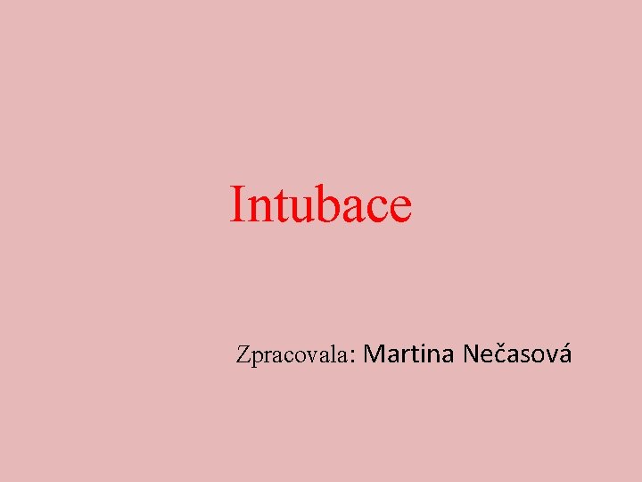 Intubace Zpracovala: Martina Nečasová 