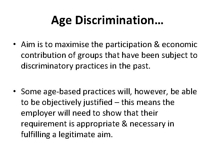 Age Discrimination… • Aim is to maximise the participation & economic contribution of groups