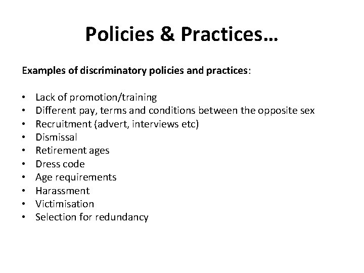 Policies & Practices… Examples of discriminatory policies and practices: • • • Lack of