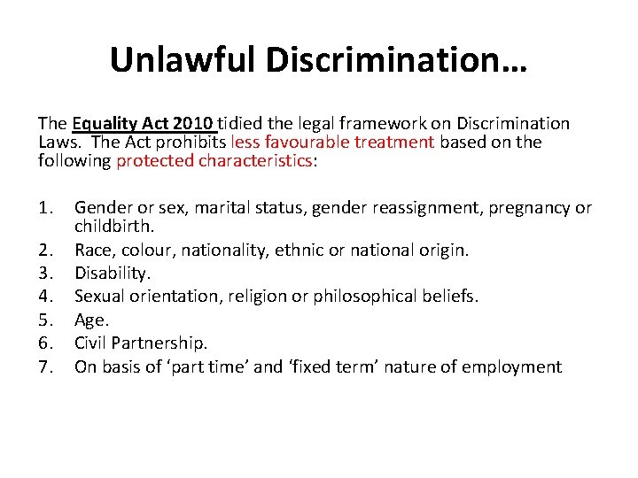 Unlawful Discrimination… The Equality Act 2010 tidied the legal framework on Discrimination Laws. The