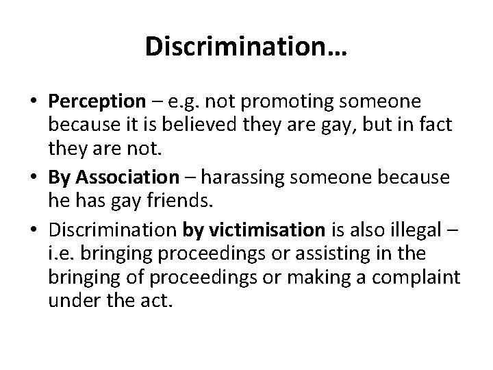 Discrimination… • Perception – e. g. not promoting someone because it is believed they