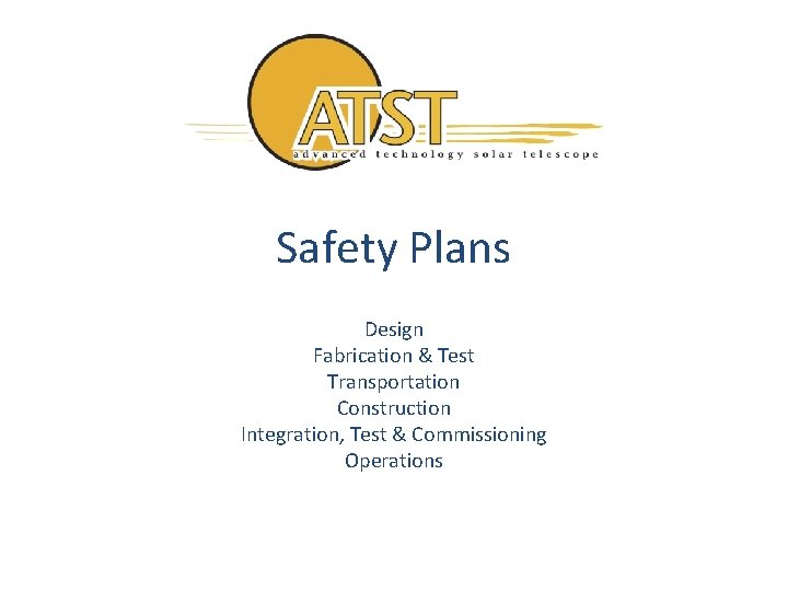 Safety Plans Design Fabrication & Test Transportation Construction Integration, Test & Commissioning Operations 