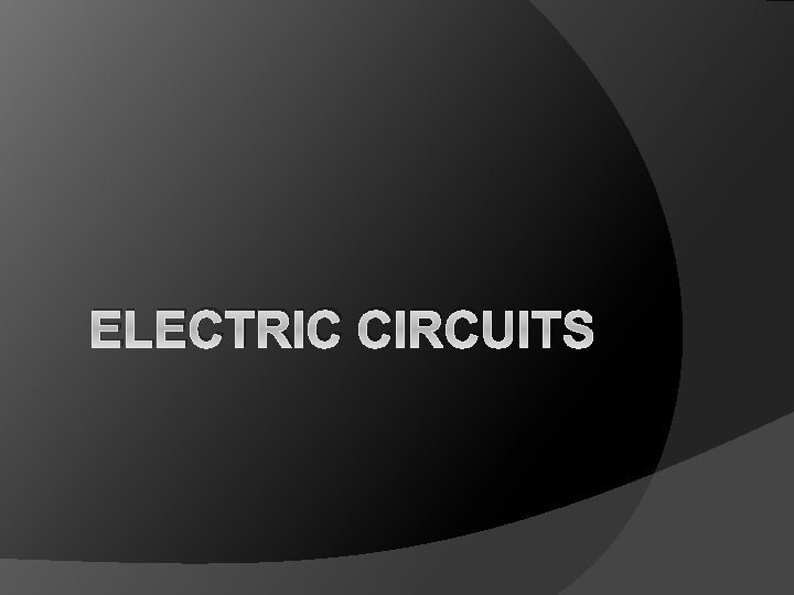 ELECTRIC CIRCUITS 
