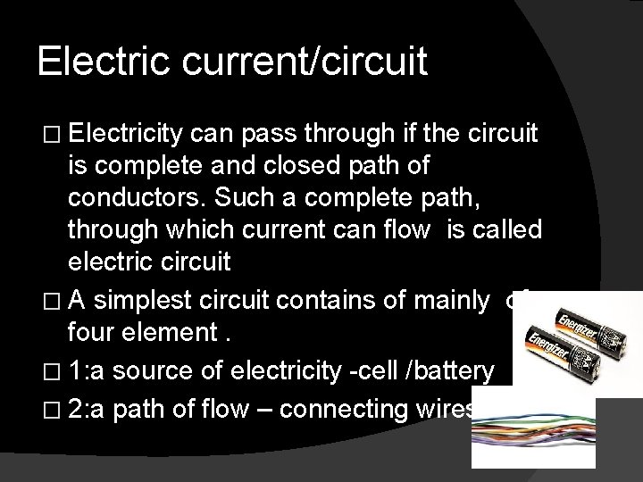Electric current/circuit � Electricity can pass through if the circuit is complete and closed