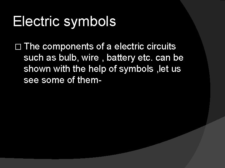 Electric symbols � The components of a electric circuits such as bulb, wire ,