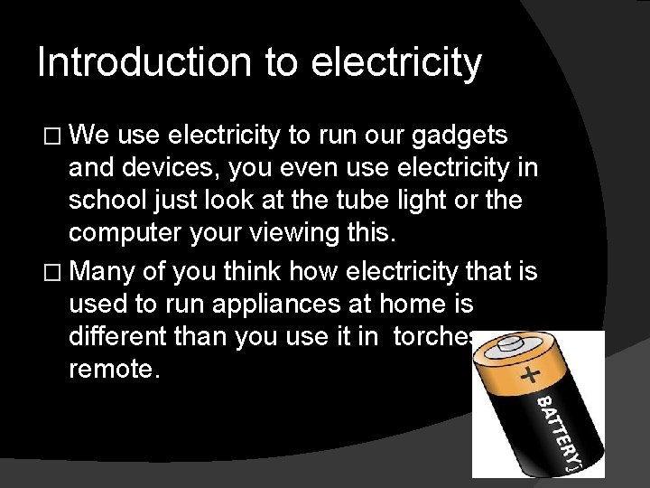 Introduction to electricity � We use electricity to run our gadgets and devices, you