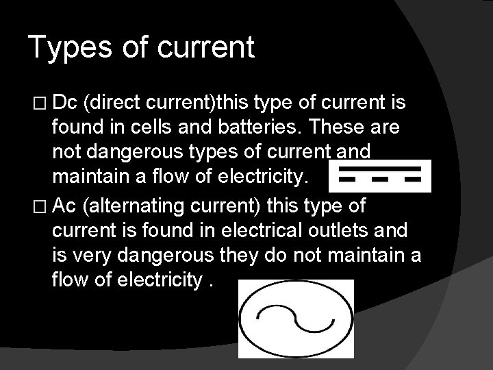 Types of current � Dc (direct current)this type of current is found in cells