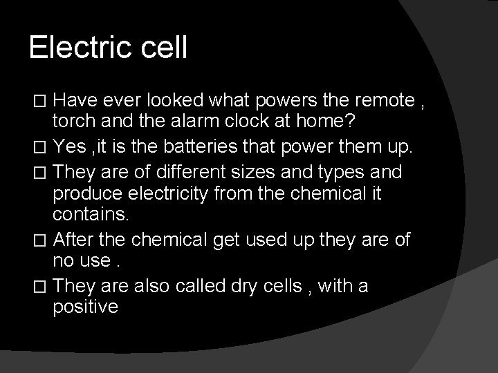 Electric cell Have ever looked what powers the remote , torch and the alarm