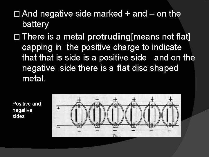 � And negative side marked + and – on the battery � There is
