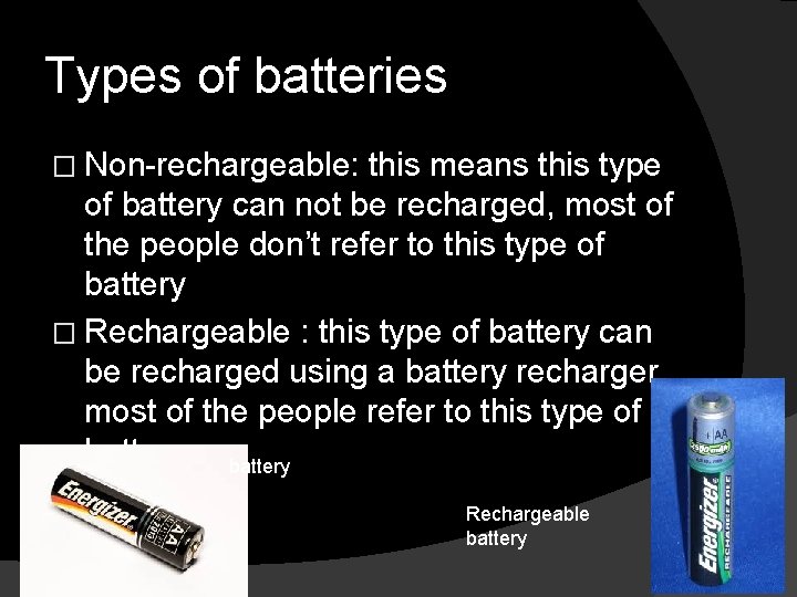 Types of batteries � Non-rechargeable: this means this type of battery can not be