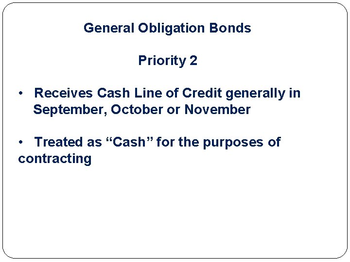 General Obligation Bonds Priority 2 • Receives Cash Line of Credit generally in September,