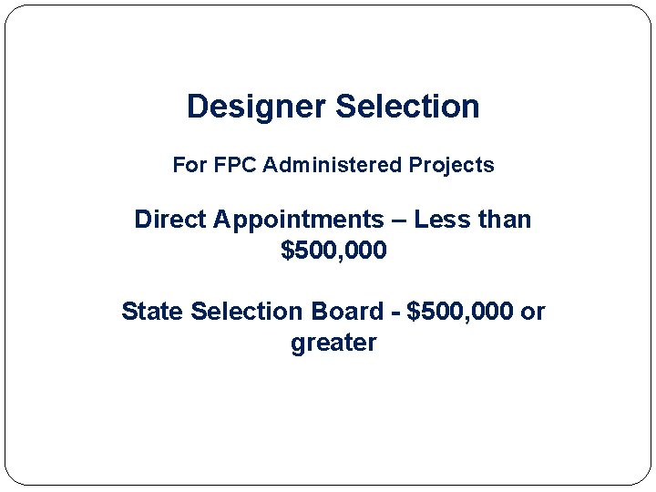 Designer Selection For FPC Administered Projects Direct Appointments – Less than $500, 000 State