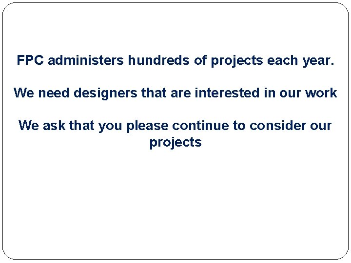 FPC administers hundreds of projects each year. We need designers that are interested in