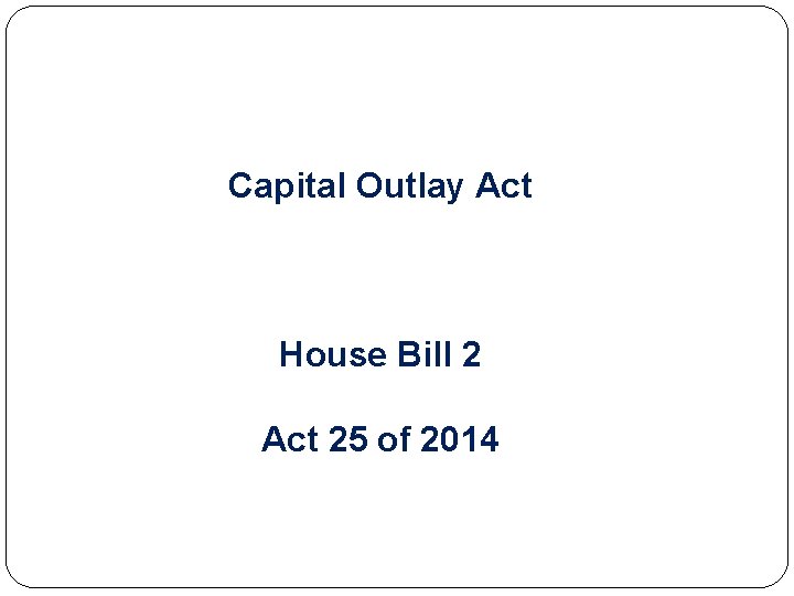 Capital Outlay Act House Bill 2 Act 25 of 2014 