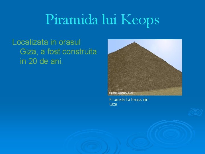 Piramida lui Keops Localizata in orasul Giza, a fost construita in 20 de ani.