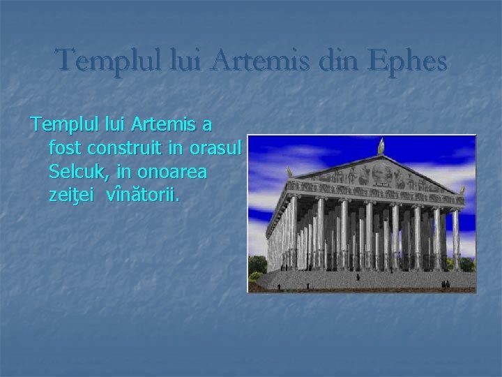 Templul lui Artemis din Ephes Templul lui Artemis a fost construit in orasul Selcuk,