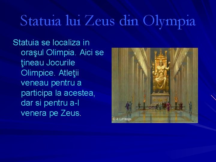 Statuia lui Zeus din Olympia Statuia se localiza in oraşul Olimpia. Aici se ţineau