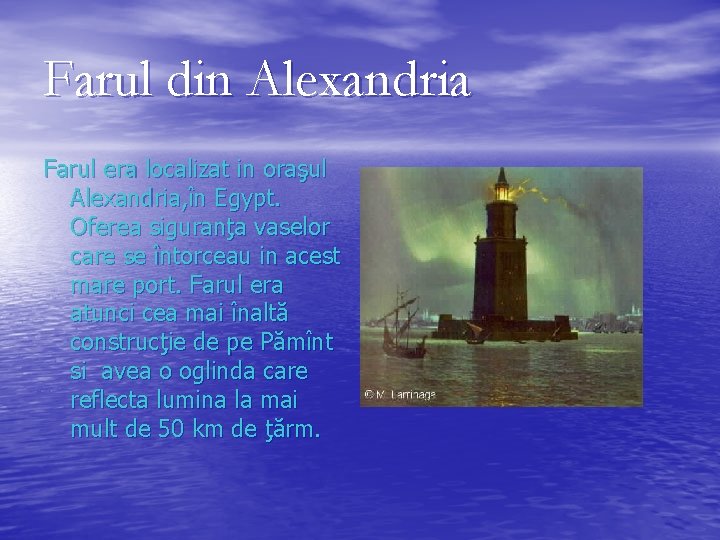 Farul din Alexandria Farul era localizat in oraşul Alexandria, în Egypt. Oferea siguranţa vaselor