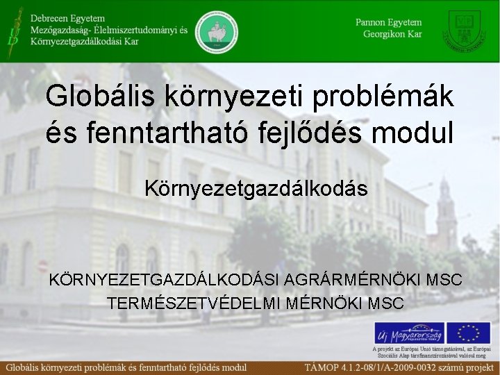 Globális környezeti problémák és fenntartható fejlődés modul Környezetgazdálkodás KÖRNYEZETGAZDÁLKODÁSI AGRÁRMÉRNÖKI MSC TERMÉSZETVÉDELMI MÉRNÖKI MSC