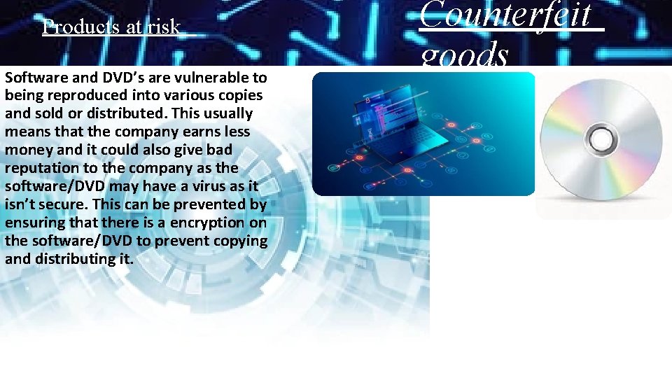 Products at risk Software and DVD’s are vulnerable to being reproduced into various copies