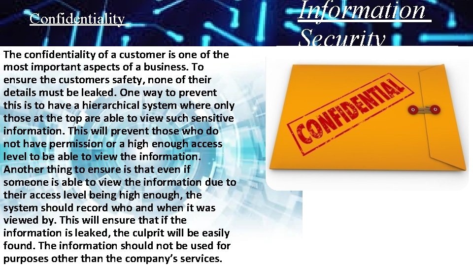 Confidentiality The confidentiality of a customer is one of the most important aspects of