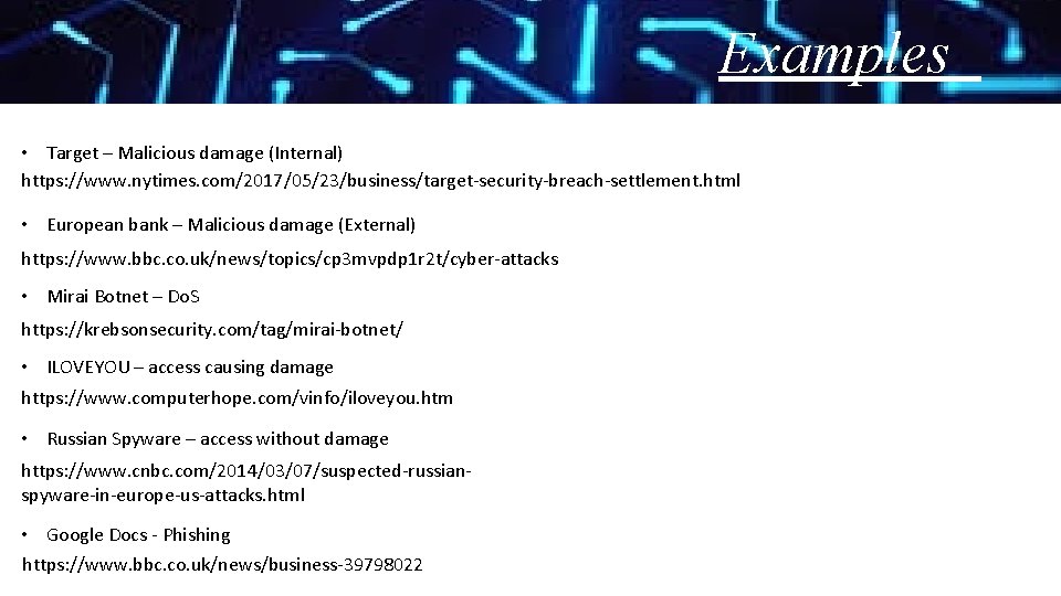 Examples • Target – Malicious damage (Internal) https: //www. nytimes. com/2017/05/23/business/target-security-breach-settlement. html • European