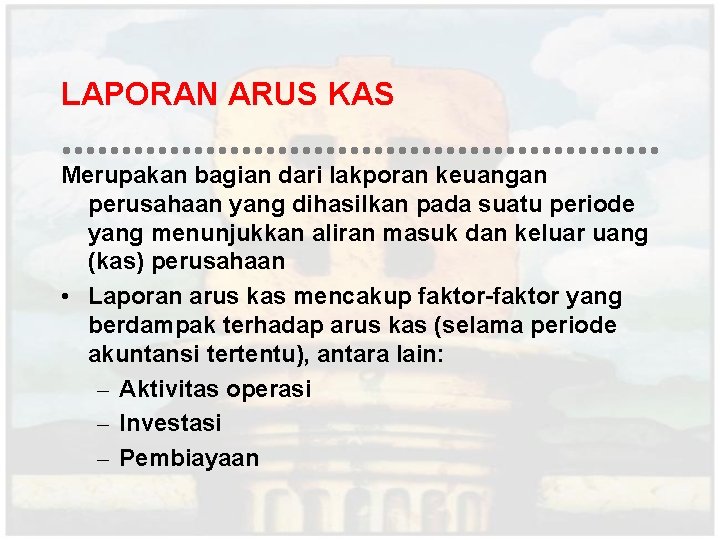 LAPORAN ARUS KAS Merupakan bagian dari lakporan keuangan perusahaan yang dihasilkan pada suatu periode