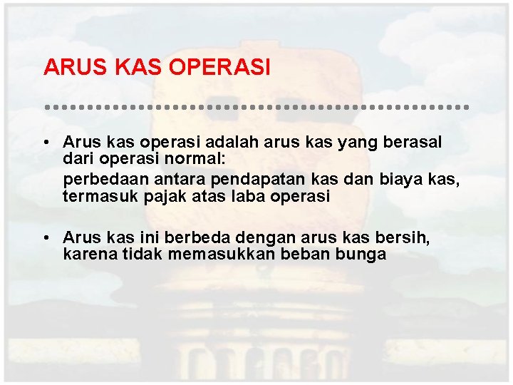 ARUS KAS OPERASI • Arus kas operasi adalah arus kas yang berasal dari operasi