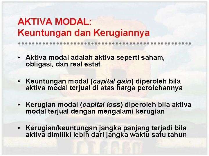 AKTIVA MODAL: Keuntungan dan Kerugiannya • Aktiva modal adalah aktiva seperti saham, obligasi, dan