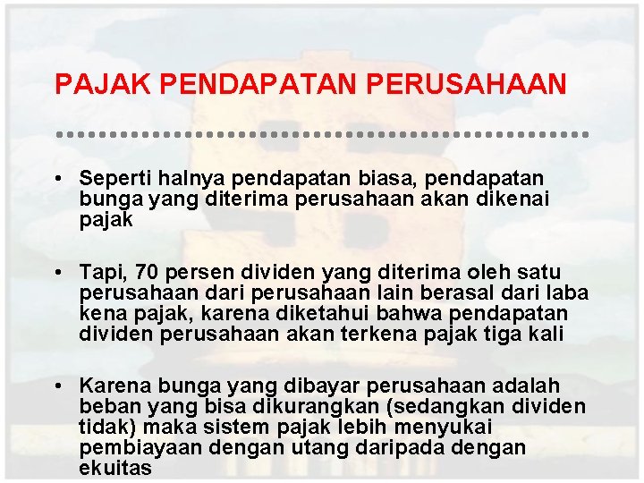 PAJAK PENDAPATAN PERUSAHAAN • Seperti halnya pendapatan biasa, pendapatan bunga yang diterima perusahaan akan