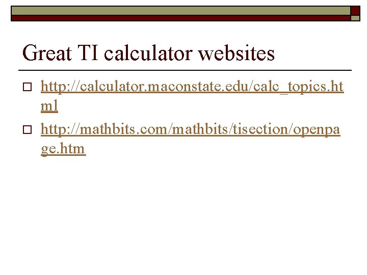 Great TI calculator websites o o http: //calculator. maconstate. edu/calc_topics. ht ml http: //mathbits. Great TI calculator websites o o http: //calculator. maconstate. edu/calc_topics. ht ml http: //mathbits.