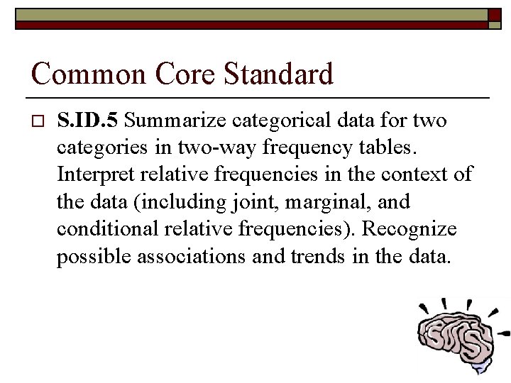 Common Core Standard o S. ID. 5 Summarize categorical data for two categories in Common Core Standard o S. ID. 5 Summarize categorical data for two categories in