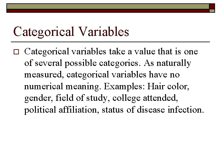 Categorical Variables o Categorical variables take a value that is one of several possible Categorical Variables o Categorical variables take a value that is one of several possible