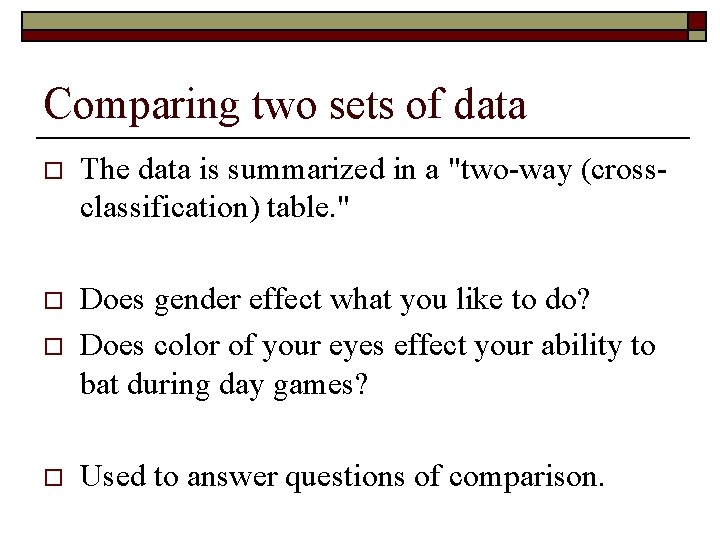 Comparing two sets of data o The data is summarized in a "two-way (crossclassification) Comparing two sets of data o The data is summarized in a "two-way (crossclassification)