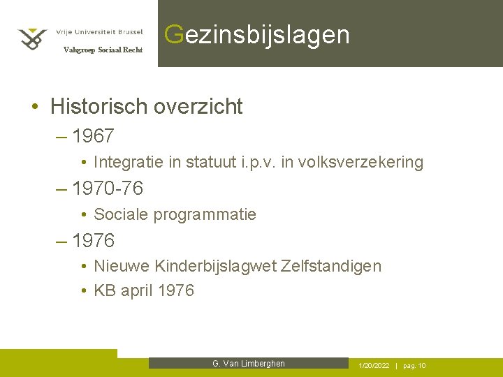 Vakgroep Sociaal Recht Gezinsbijslagen • Historisch overzicht – 1967 • Integratie in statuut i.