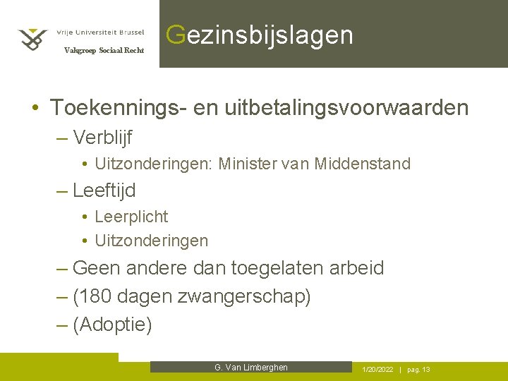 Vakgroep Sociaal Recht Gezinsbijslagen • Toekennings- en uitbetalingsvoorwaarden – Verblijf • Uitzonderingen: Minister van